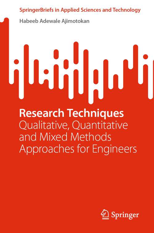 Book cover of Research Techniques: Qualitative, Quantitative and Mixed Methods Approaches for Engineers (1st ed. 2023) (SpringerBriefs in Applied Sciences and Technology)
