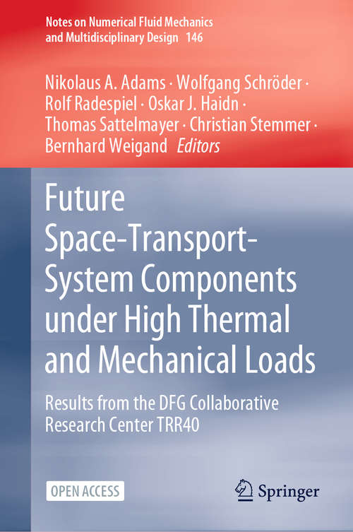 Future Space-Transport-System Components under High Thermal and Mechanical Loads: Results from the DFG Collaborative Research Center TRR40 (Notes on Numerical Fluid Mechanics and Multidisciplinary Design #146)