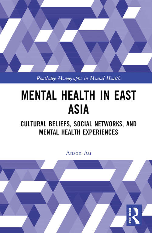 Book cover of Mental Health in East Asia: Cultural Beliefs, Social Networks, and Mental Health Experiences (Routledge Monographs in Mental Health)