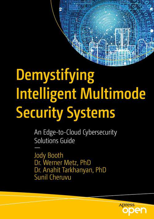 Book cover of Demystifying Intelligent Multimode Security Systems: An Edge-to-Cloud Cybersecurity Solutions Guide (1st ed.)