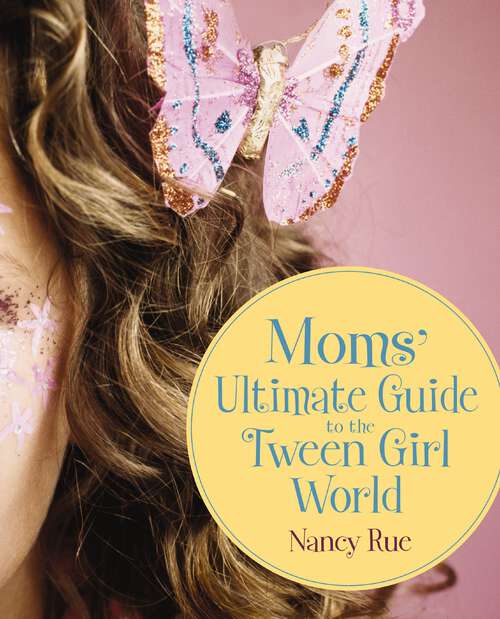 Book cover of Moms' Ultimate Guide to the Tween Girl World