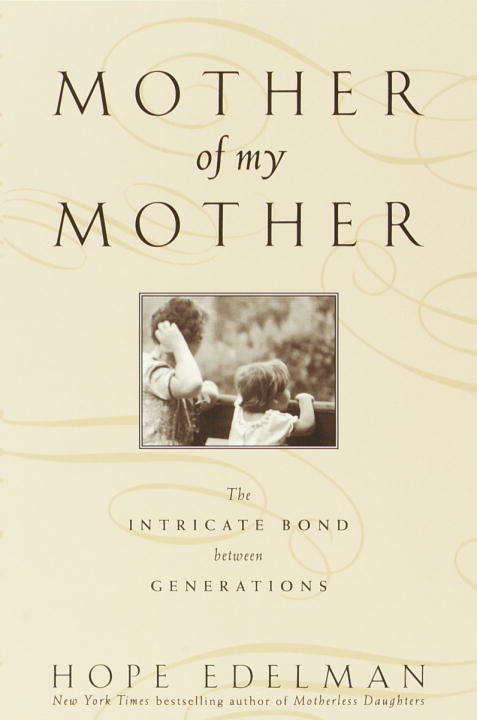 Book cover of Mother of My Mother: The Intricate Bond Between Generations