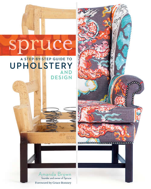 Book cover of Spruce: A Step-by-step Guide To Upholstery And Design