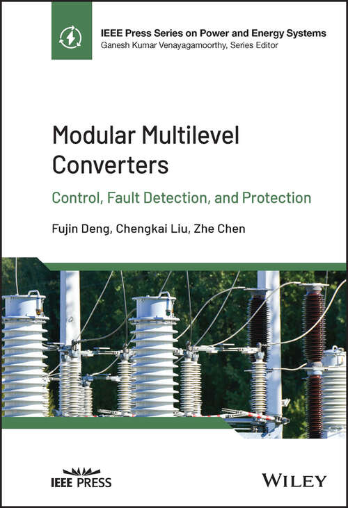 Modular Multilevel Converters: Control, Fault Detection, and Protection (IEEE Press Series on Power and Energy Systems)