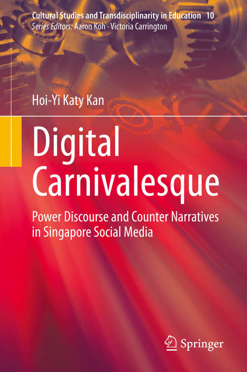 Digital Carnivalesque: Power Discourse and Counter Narratives in Singapore Social Media (Cultural Studies and Transdisciplinarity in Education #10)