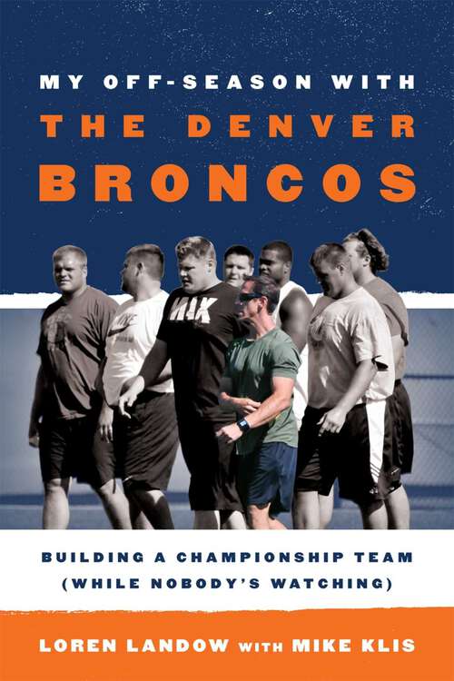 Book cover of My Off-Season with the Denver Broncos: Building a Championship Team (While Nobody's Watching)