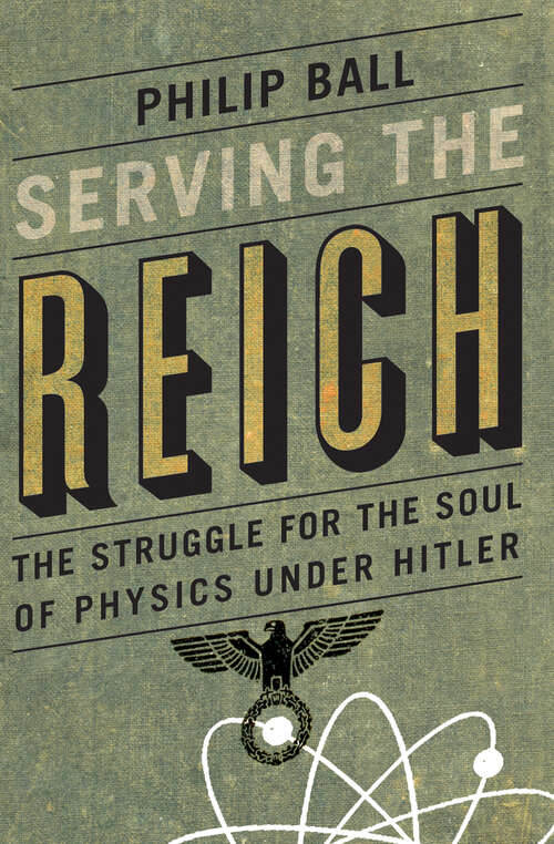 Book cover of Serving the Reich: The Struggle for the Soul of Physics under Hitler