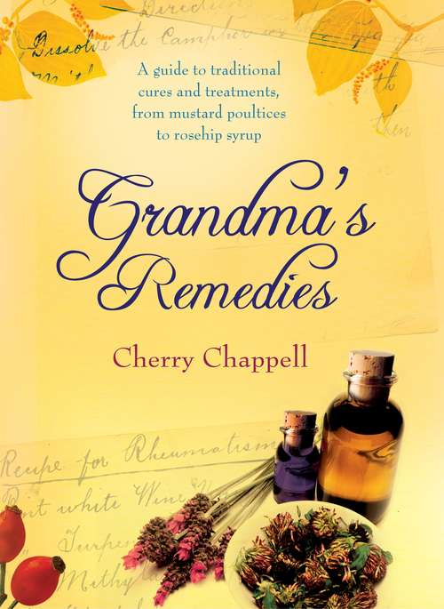 Book cover of Grandma's Remedies: A Guide to Traditional Cures and Treatments from Mustard Poultices to Rosehip Syrup