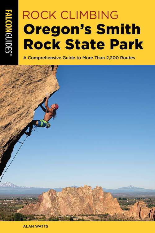 Book cover of Rock Climbing Oregon's Smith Rock State Park: A Comprehensive Guide to More Than 2,200 Routes (3rd Edition) (Regional Rock Climbing Series)
