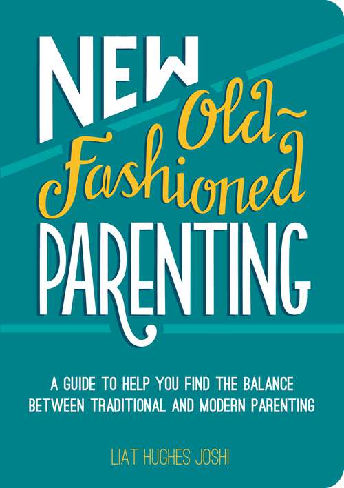 Book cover of New Old-Fashioned Parenting: A Guide to Help You Find the Balance between Traditional and Modern Parenting