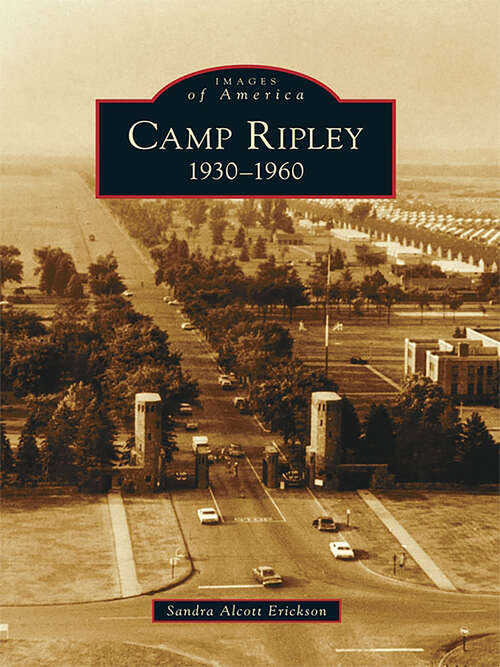 Book cover of Camp Ripley: 1930-1960 (Images of America)
