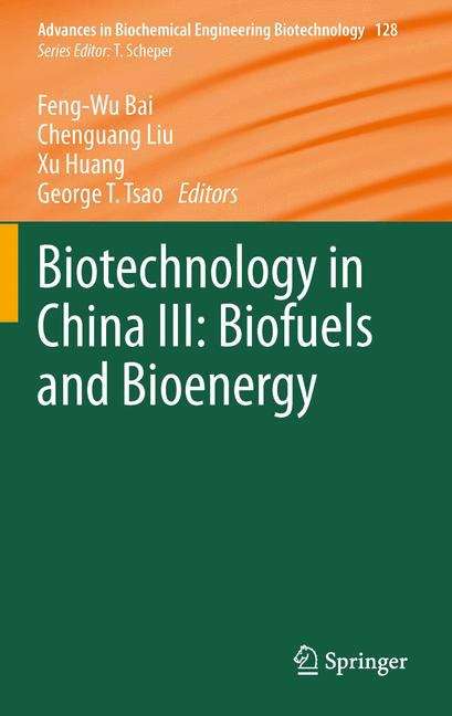 Biotechnology in China III: Biofuels And Bioenergy (Advances in Biochemical Engineering/Biotechnology #128)