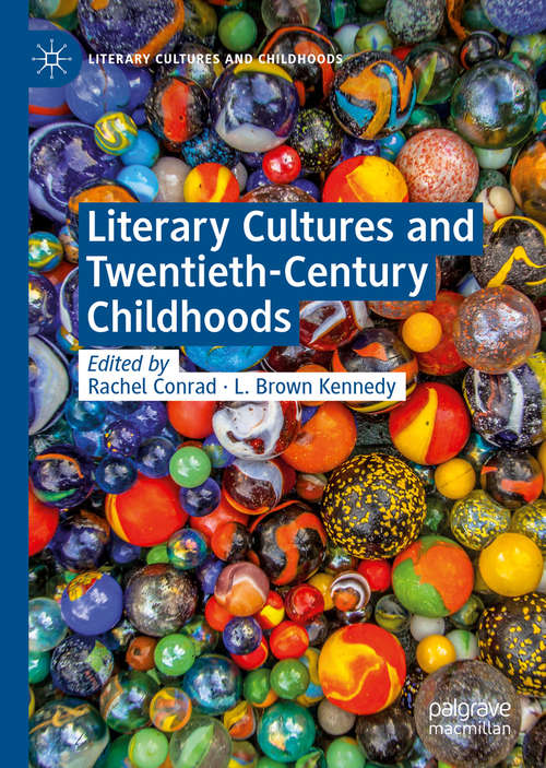 Literary Cultures and Twentieth-Century Childhoods (Literary Cultures and Childhoods)