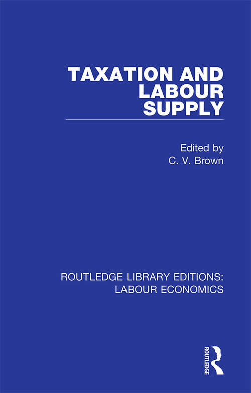 Taxation and Labour Supply (Routledge Library Editions: Labour Economics #5)