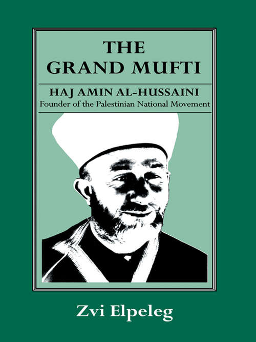 Book cover of The Grand Mufti: Haj Amin al-Hussaini, Founder of the Palestinian National Movement