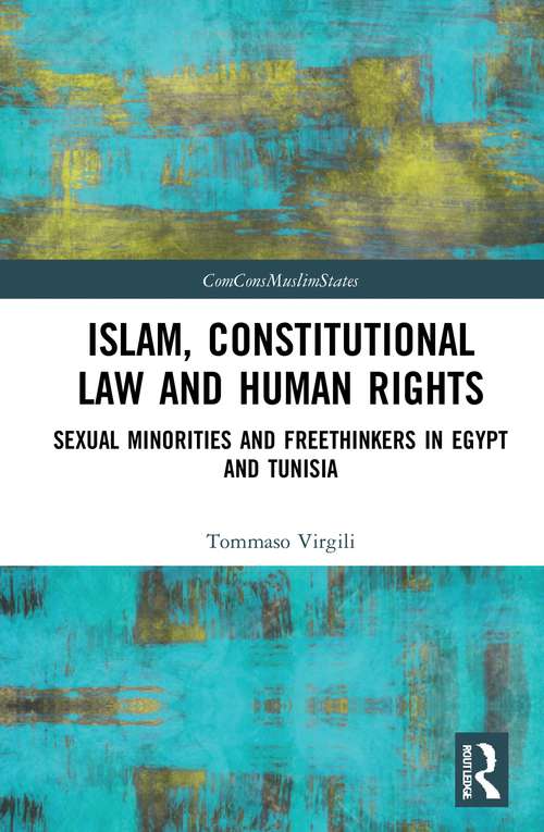Book cover of Islam, Constitutional Law and Human Rights: Sexual Minorities And Freethinkers In Egypt And Tunisia (Comparative Constitutionalism in Muslim Majority States)