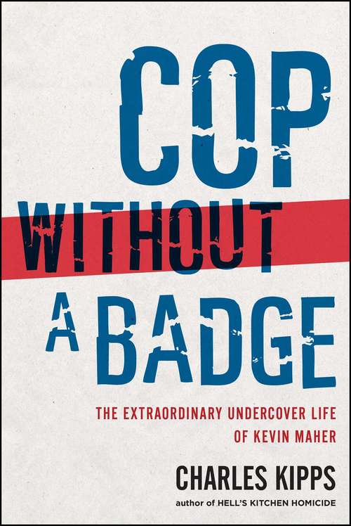 Book cover of Cop Without a Badge: The Extraordinary Undercover Life of Kevin Maher
