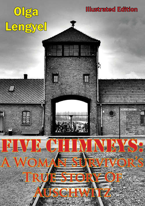 Book cover of Five Chimneys: A Woman Survivor’s True Story Of Auschwitz [Illustrated Edition]