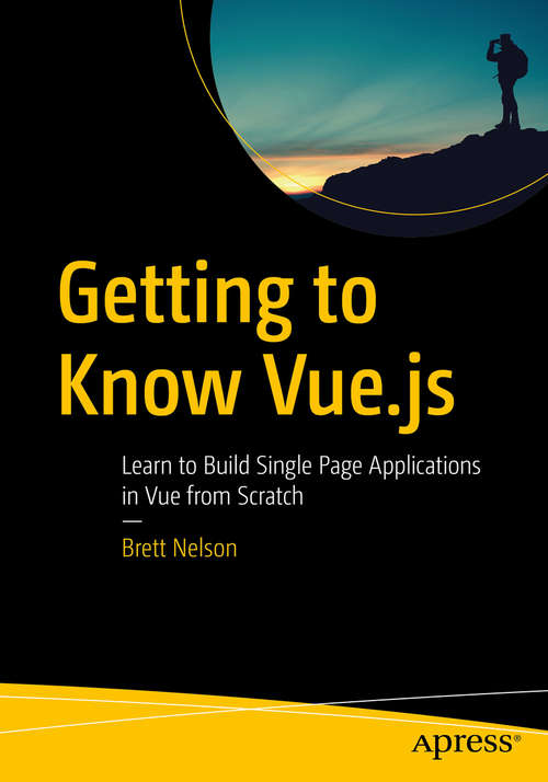Book cover of Getting to Know Vue.js: Learn to Build Single Page Applications in Vue from Scratch (1st ed.)