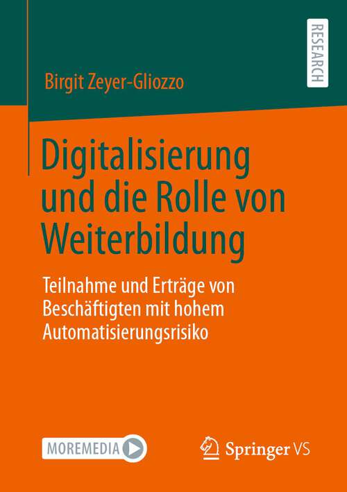 Book cover of Digitalisierung und die Rolle von Weiterbildung: Teilnahme und Erträge von Beschäftigten mit hohem Automatisierungsrisiko (1. Aufl. 2023)