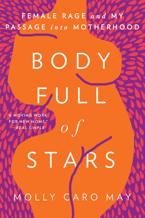 Book cover of Body Full of Stars: Female Rage and My Passage into Motherhood