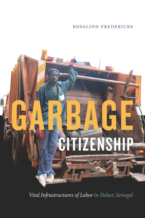 Book cover of Garbage Citizenship: Vital Infrastructures of Labor in Dakar, Senegal
