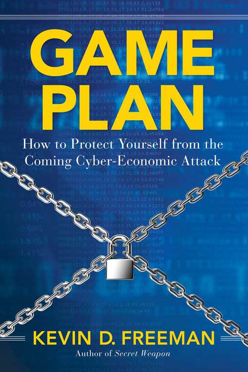 Book cover of Game Plan: How to Protect Yourself from the Coming Cyber-Economic Attack