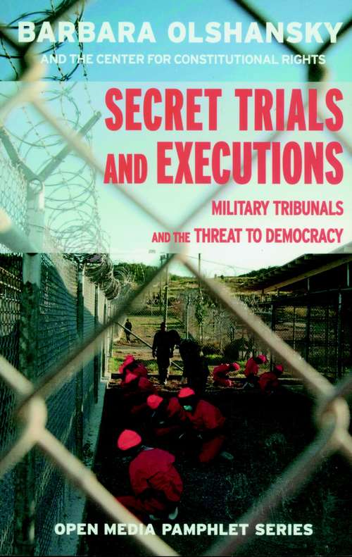 Book cover of Secret Trials and Executions: Military Tribunals and the Threat to Democracy (Open Media Series)
