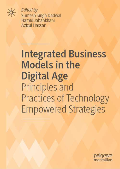 Book cover of Integrated Business Models in the Digital Age: Principles and Practices of Technology Empowered Strategies (1st ed. 2022)