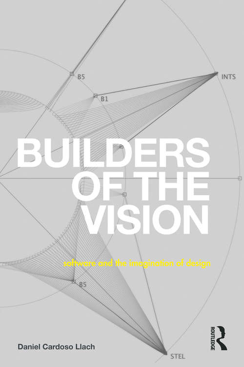Book cover of Builders of the Vision: Software and the Imagination of Design