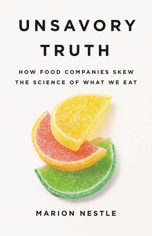 Book cover of Unsavory Truth: How Food Companies Skew the Science of What We Eat