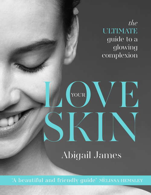 Book cover of Love Your Skin: The Ultimate Guide To A Glowing Complexion