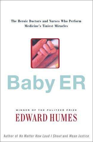 Book cover of Baby ER : The Heroic Doctors and Nurses Who Perform Medicine's Tiniest Miracles