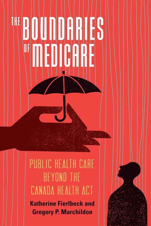 Book cover of The Boundaries of Medicare: Public Health Care beyond the Canada Health Act (McGill-Queen's/Associated Medical Services Studies in the History of Medicine, Health, and Society)