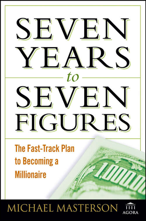 Book cover of Seven Years to Seven Figures: The Fast-Track Plan to Becoming a Millionaire (Agora Ser. #16)