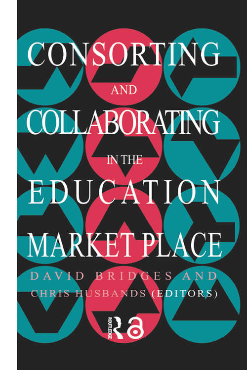 Consorting And Collaborating In The Education Market Place (Education Policy Perspectives Ser. #No.37)
