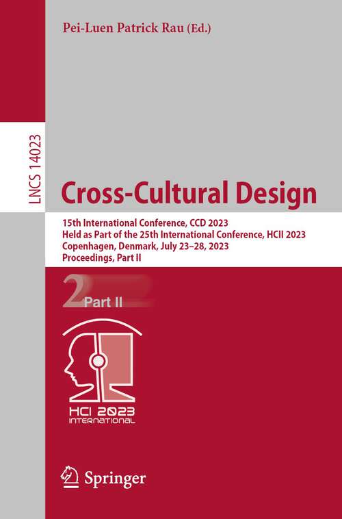 Book cover of Cross-Cultural Design: 15th International Conference, CCD 2023, Held as Part of the 25th International Conference, HCII 2023, Copenhagen, Denmark, July 23–28, 2023, Proceedings, Part II (1st ed. 2023) (Lecture Notes in Computer Science #14023)