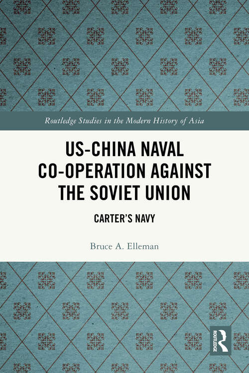 Book cover of US-China Naval Co-operation Against the Soviet Union: Carter’s Navy (1) (Routledge Studies in the Modern History of Asia)