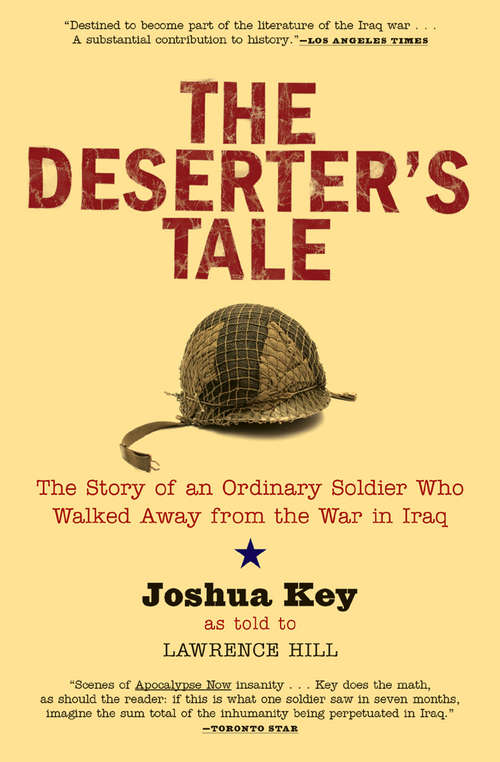 The Deserter's Tale: The Story of an Ordinary Soldier Who Walked Away from the War in Iraq (Books That Changed the World)