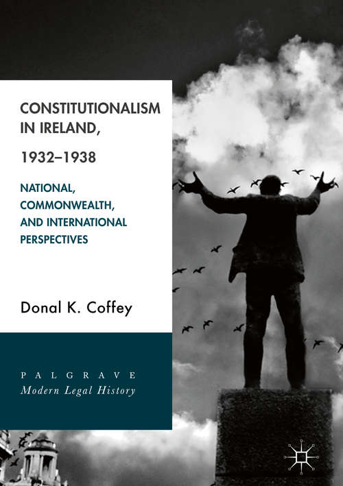 Book cover of Constitutionalism in Ireland, 1932–1938: National, Commonwealth, And International Perspectives (Palgrave Modern Legal History Ser.)