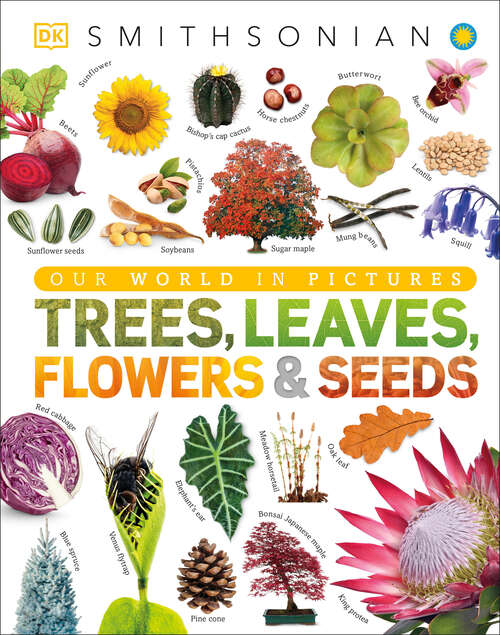 Book cover of Trees, Leaves, Flowers and Seeds: A Visual Encyclopedia of the Plant Kingdom (DK Our World in Pictures)