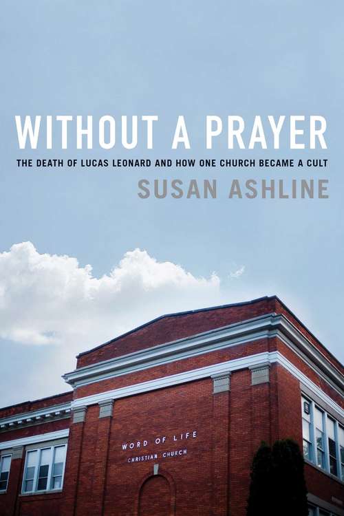 Book cover of Without a Prayer: The Death Of Lucas Leonard And How One Church Became A Cult