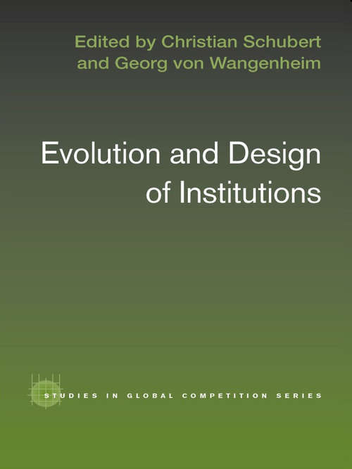 Evolution and Design of Institutions (Routledge Studies in Global Competition)
