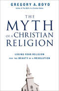 The Myth of a Christian Religion: Losing Your Religion for the Beauty of a Revolution