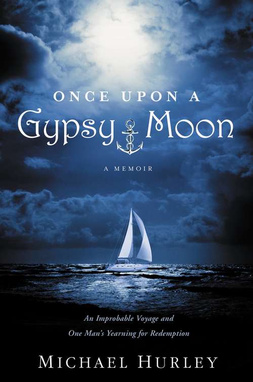 Book cover of Once Upon a Gypsy Moon: An Improbable Voyage and One Man's Yearning for Redemption