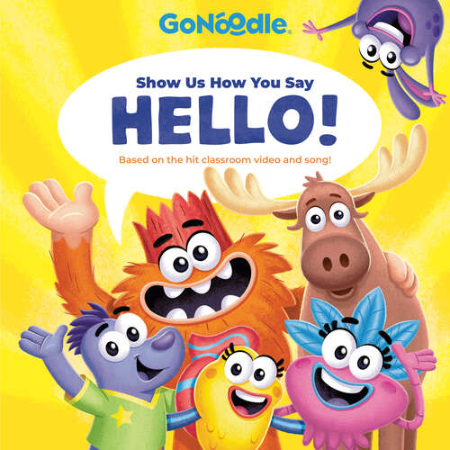 Book cover of Show Us How You Say Hello! (GoNoodle)