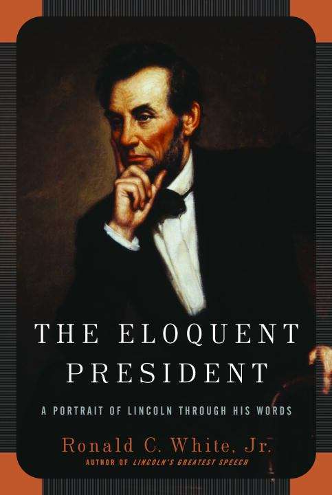 Book cover of The Eloquent President: A Portrait of Lincoln Through His Words