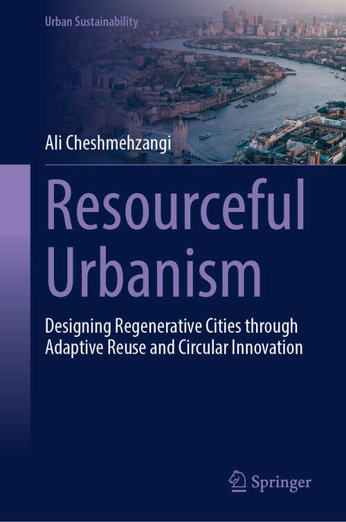 Book cover of Resourceful Urbanism: Designing Regenerative Cities through Adaptive Reuse and Circular Innovation (Urban Sustainability)