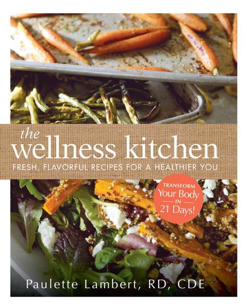 Book cover of The Wellness Kitchen: Fresh, Flavorful Recipes for a Healthier You