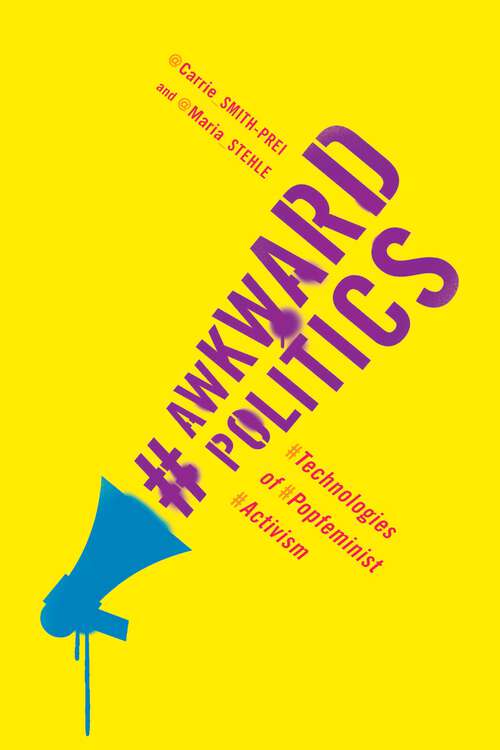 Book cover of Awkward Politics: Technologies of Popfeminist Activism